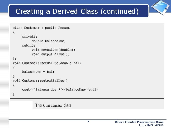 Creating a Derived Class (continued) 9 LOGO Object-Oriented Programming Using C++, Third Edition 