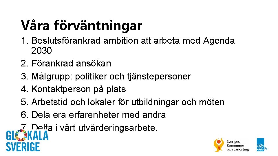 Våra förväntningar 1. Beslutsförankrad ambition att arbeta med Agenda 2030 2. Förankrad ansökan 3.