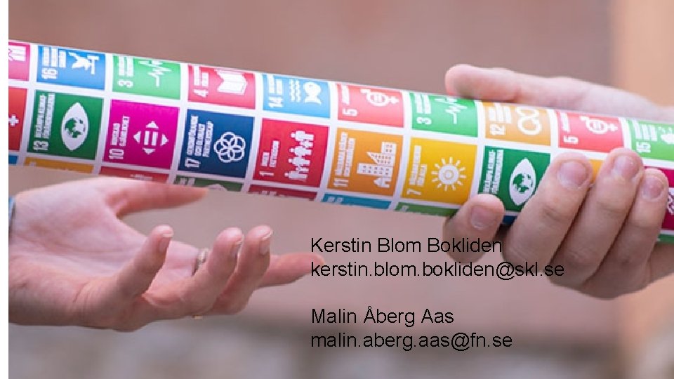 Kerstin Blom Bokliden kerstin. blom. bokliden@skl. se Malin Åberg Aas malin. aberg. aas@fn. se