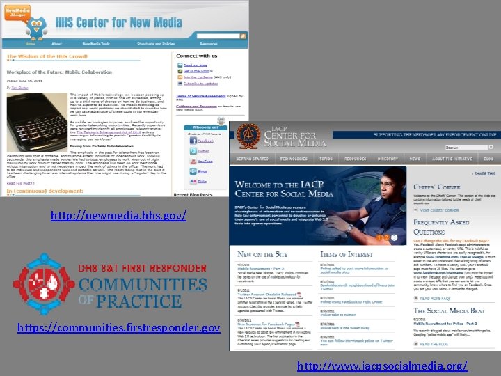 http: //newmedia. hhs. gov/ https: //communities. firstresponder. gov http: //www. iacpsocialmedia. org/ 