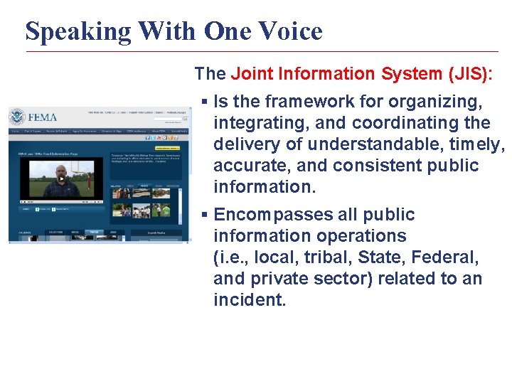 Speaking With One Voice The Joint Information System (JIS): § Is the framework for