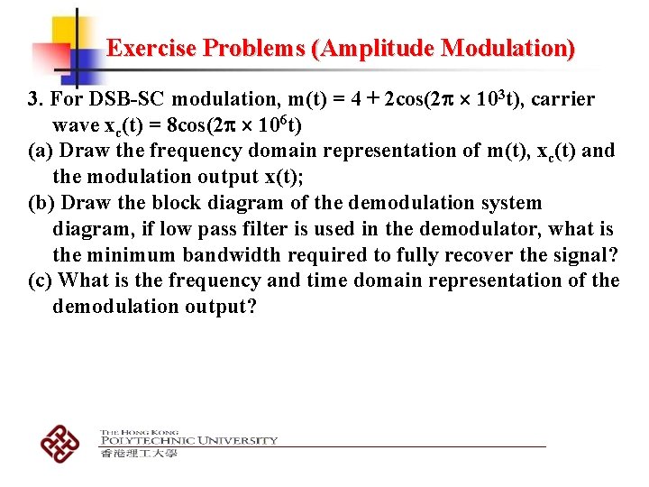 Exercise Problems (Amplitude Modulation) 3. For DSB-SC modulation, m(t) = 4 + 2 cos(2