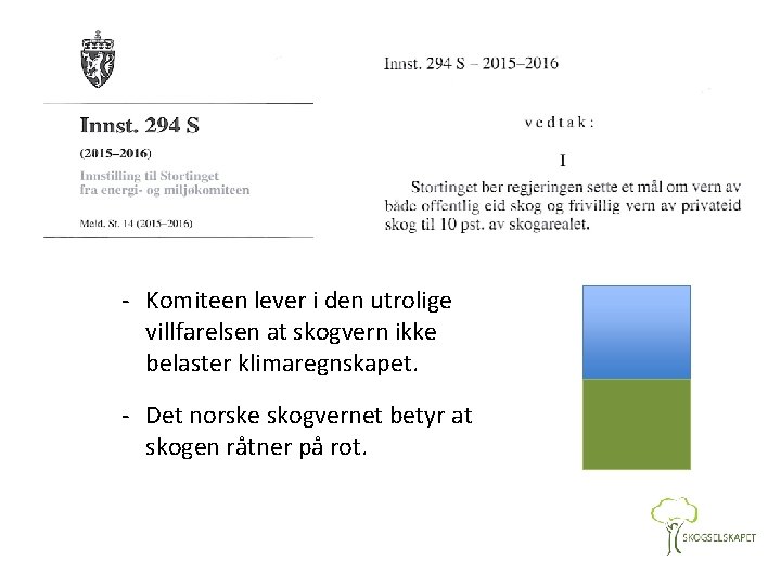 - Komiteen lever i den utrolige villfarelsen at skogvern ikke belaster klimaregnskapet. - Det