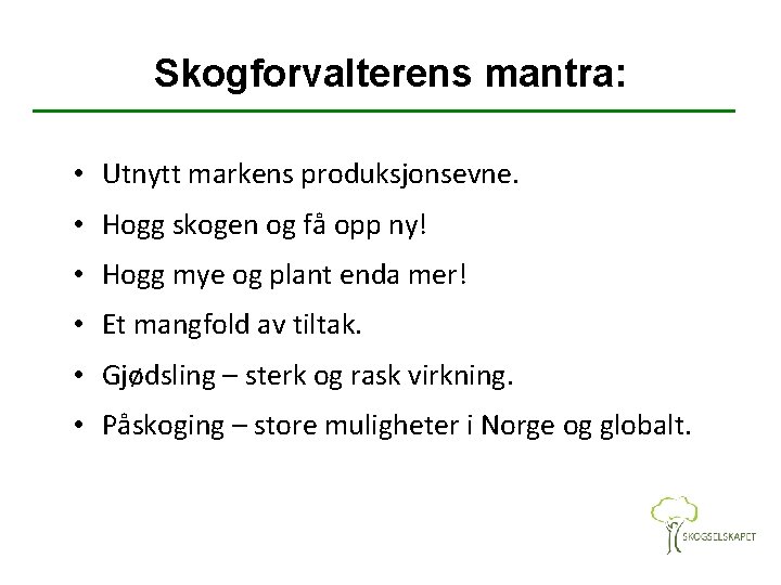 Skogforvalterens mantra: • Utnytt markens produksjonsevne. • Hogg skogen og få opp ny! •