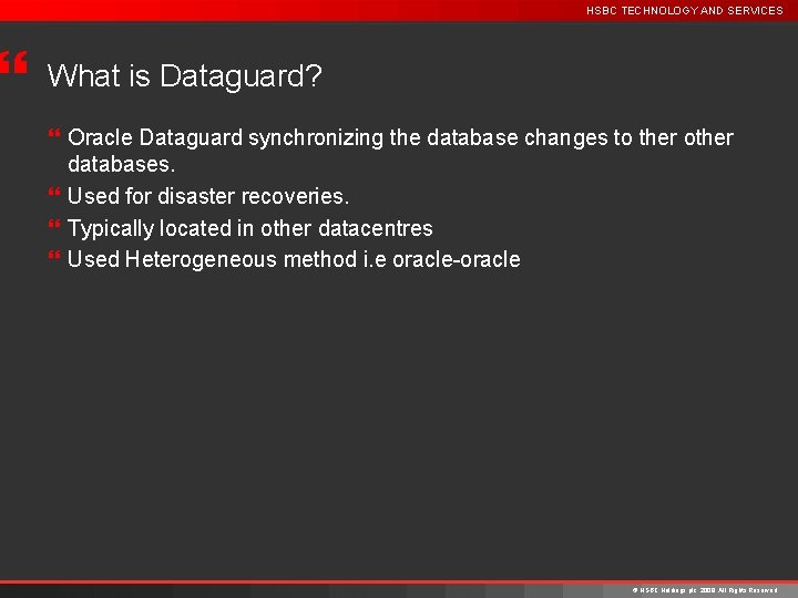 } HSBC TECHNOLOGY AND SERVICES What is Dataguard? } Oracle Dataguard synchronizing the database