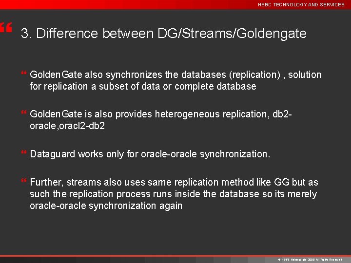 } HSBC TECHNOLOGY AND SERVICES 3. Difference between DG/Streams/Goldengate } Golden. Gate also synchronizes