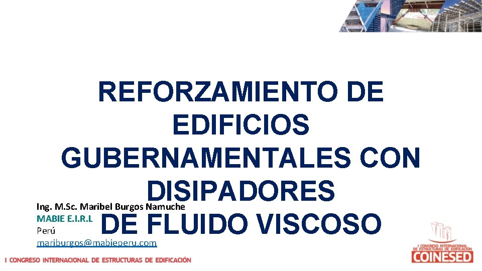 REFORZAMIENTO DE EDIFICIOS GUBERNAMENTALES CON DISIPADORES DE FLUIDO VISCOSO Ing. M. Sc. Maribel Burgos