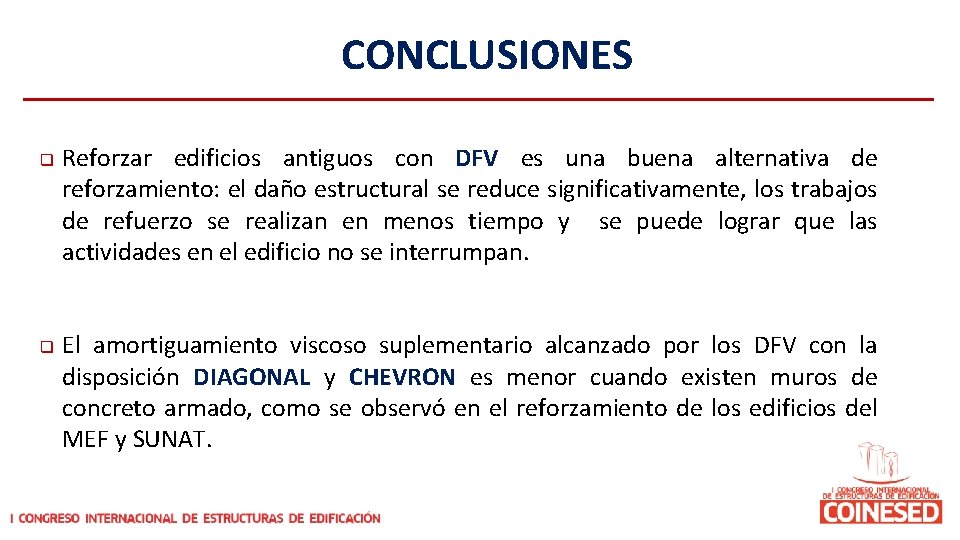 CONCLUSIONES q q Reforzar edificios antiguos con DFV es una buena alternativa de reforzamiento: