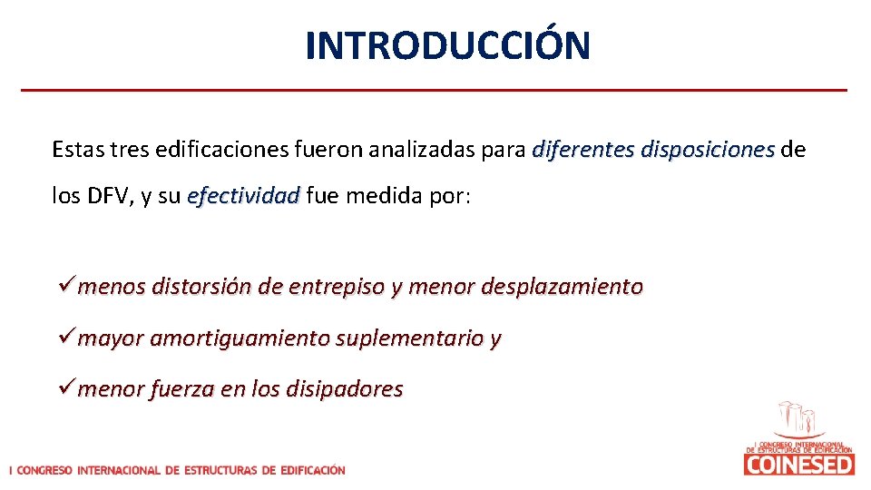 INTRODUCCIÓN Estas tres edificaciones fueron analizadas para diferentes disposiciones de disposiciones los DFV, y