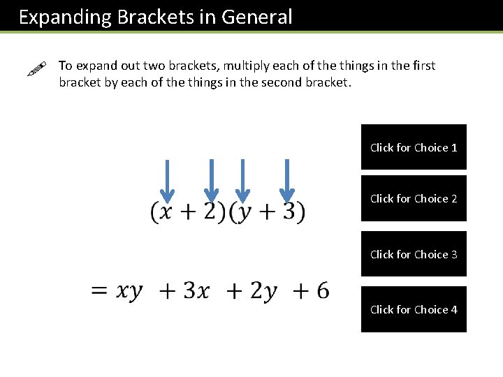 Expanding Brackets in General ! To expand out two brackets, multiply each of the