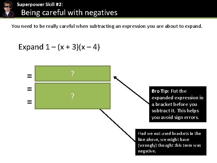 Superpower Skill #2: Being careful with negatives You need to be really careful when