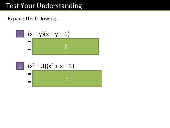 Test Your Understanding Expand the following. 1 (x + y)(x + y + 1)