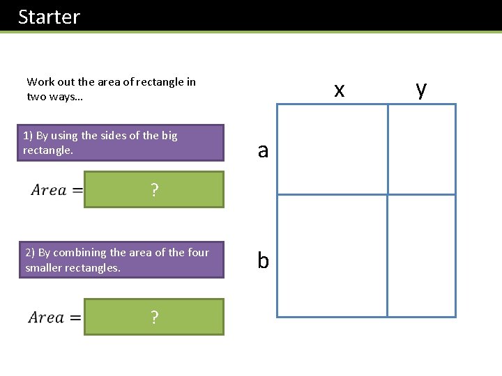 Starter x Work out the area of rectangle in two ways… 1) By using