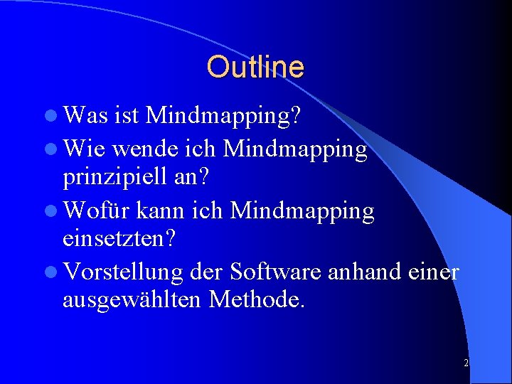 Outline l Was ist Mindmapping? l Wie wende ich Mindmapping prinzipiell an? l Wofür