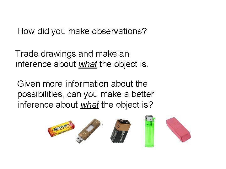 How did you make observations? Trade drawings and make an inference about what the
