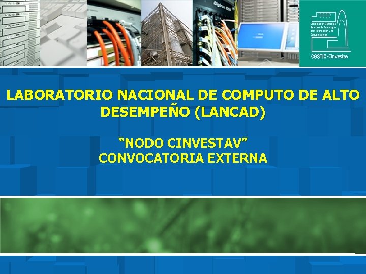 LABORATORIO NACIONAL DE COMPUTO DE ALTO DESEMPEÑO (LANCAD) “NODO CINVESTAV” CONVOCATORIA EXTERNA 