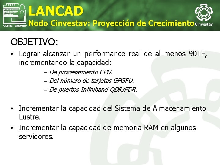 LANCAD Nodo Cinvestav: Proyección de Crecimiento OBJETIVO: • Lograr alcanzar un performance real de