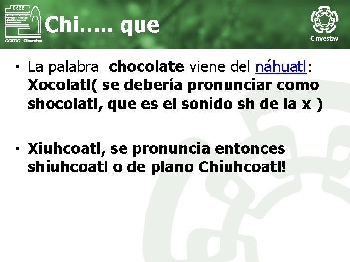 Chi…. . que • La palabra chocolate viene del náhuatl: Xocolatl( se debería pronunciar