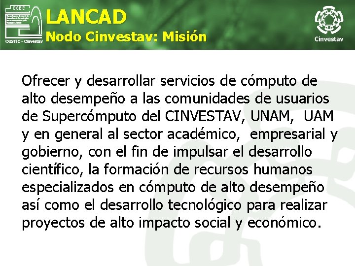 LANCAD Nodo Cinvestav: Misión Ofrecer y desarrollar servicios de cómputo de alto desempeño a
