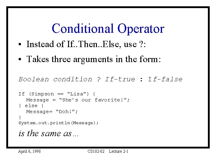 Conditional Operator • Instead of If. . Then. . Else, use ? : •