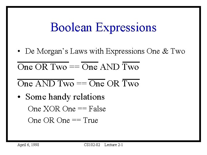 Boolean Expressions • De Morgan’s Laws with Expressions One & Two One OR Two