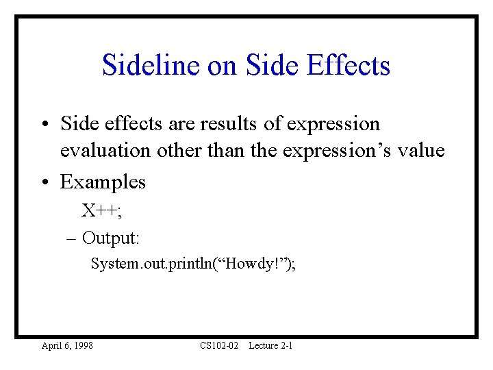 Sideline on Side Effects • Side effects are results of expression evaluation other than