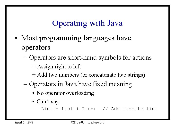 Operating with Java • Most programming languages have operators – Operators are short-hand symbols
