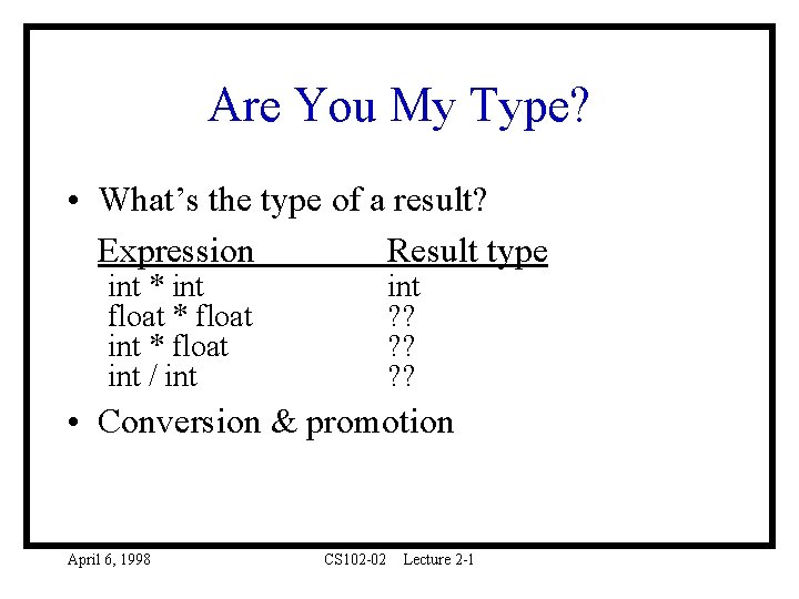 Are You My Type? • What’s the type of a result? Expression Result type