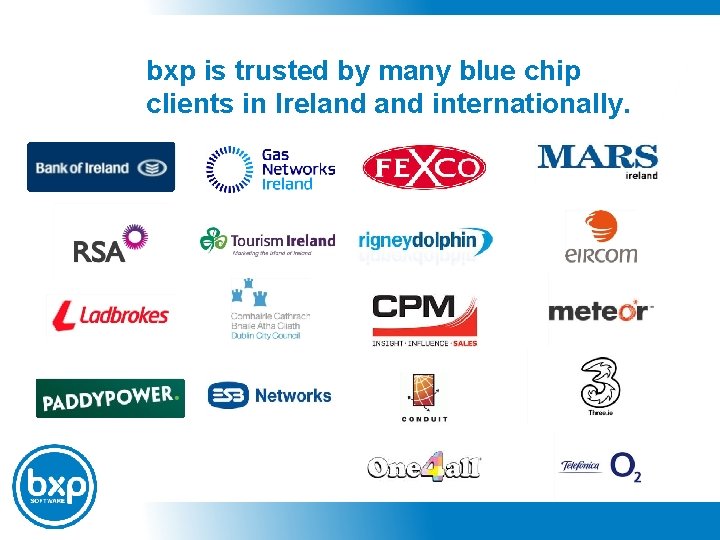 bxp is trusted by many blue chip clients in Ireland internationally. 