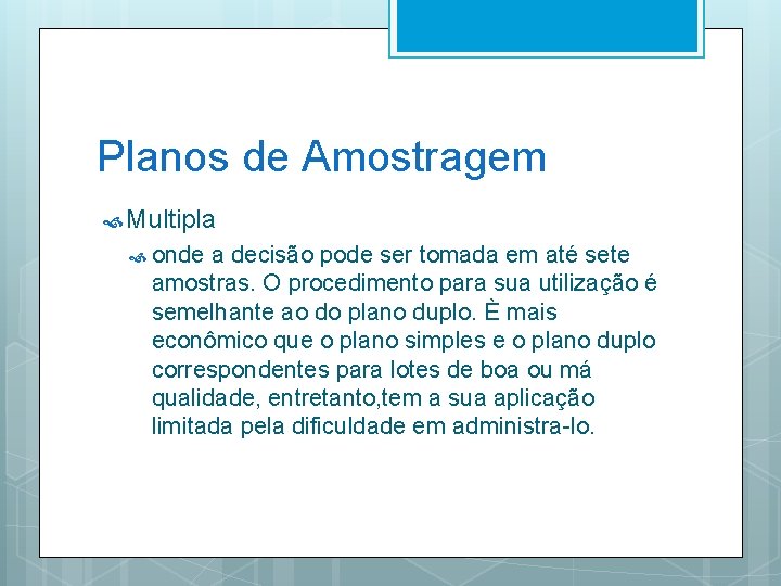 Planos de Amostragem Multipla onde a decisão pode ser tomada em até sete amostras.