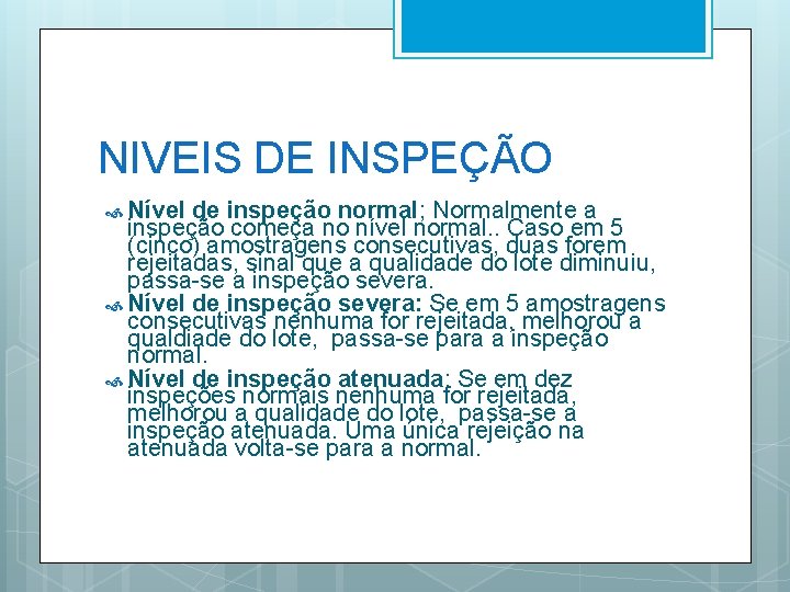 NIVEIS DE INSPEÇÃO Nível de inspeção normal; Normalmente a inspeção começa no nível normal.