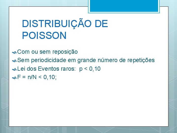 DISTRIBUIÇÃO DE POISSON Com ou sem reposição Sem periodicidade em grande número de repetições