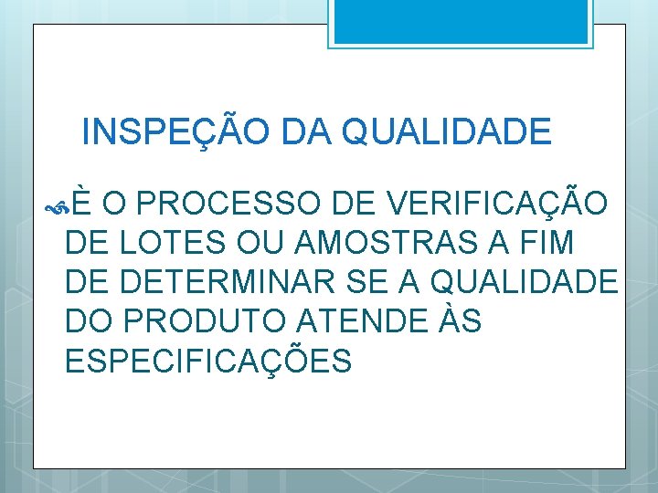 INSPEÇÃO DA QUALIDADE È O PROCESSO DE VERIFICAÇÃO DE LOTES OU AMOSTRAS A FIM