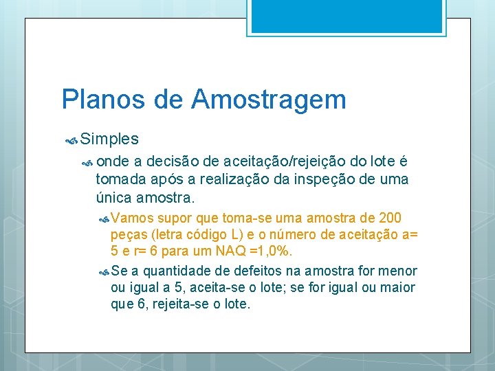 Planos de Amostragem Simples onde a decisão de aceitação/rejeição do lote é tomada após