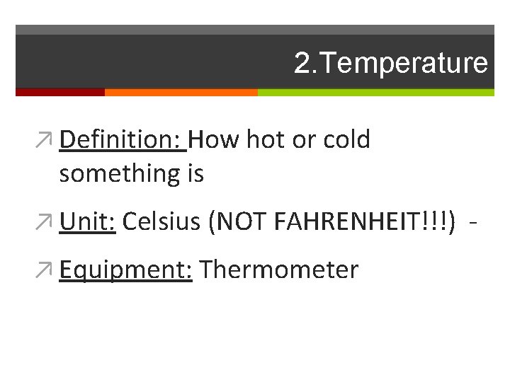 2. Temperature ↗ Definition: How hot or cold something is ↗ Unit: Celsius (NOT