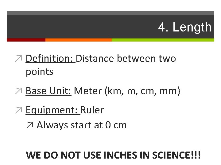 4. Length ↗ Definition: Distance between two points ↗ Base Unit: Meter (km, m,