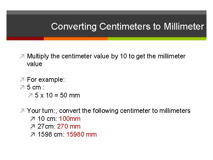 Converting Centimeters to Millimeter ↗ Multiply the centimeter value by 10 to get the