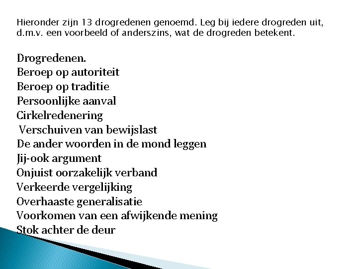 Hieronder zijn 13 drogredenen genoemd. Leg bij iedere drogreden uit, d. m. v. een