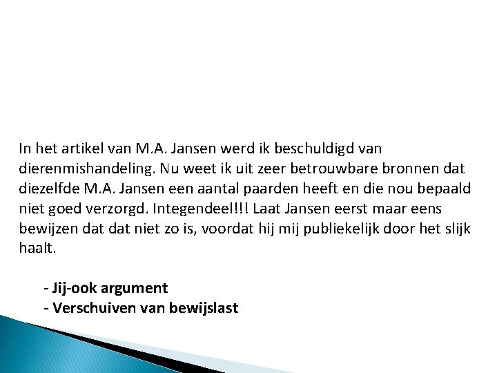 In het artikel van M. A. Jansen werd ik beschuldigd van dierenmishandeling. Nu weet