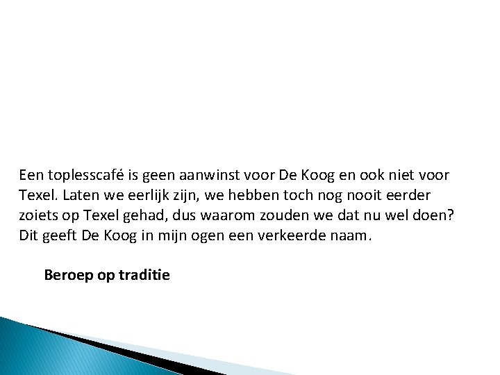 Een toplesscafé is geen aanwinst voor De Koog en ook niet voor Texel. Laten