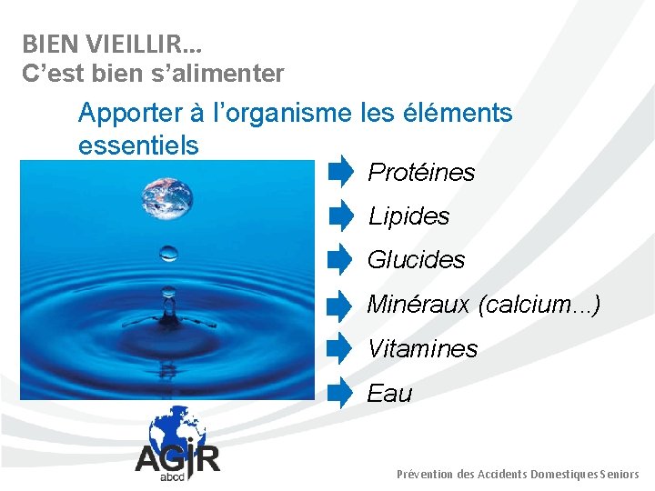 BIEN VIEILLIR… C’est bien s’alimenter Apporter à l’organisme les éléments essentiels Protéines Lipides Glucides