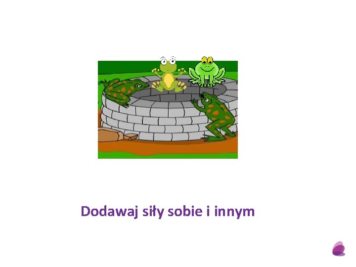 Dodawaj siły sobie i innym 