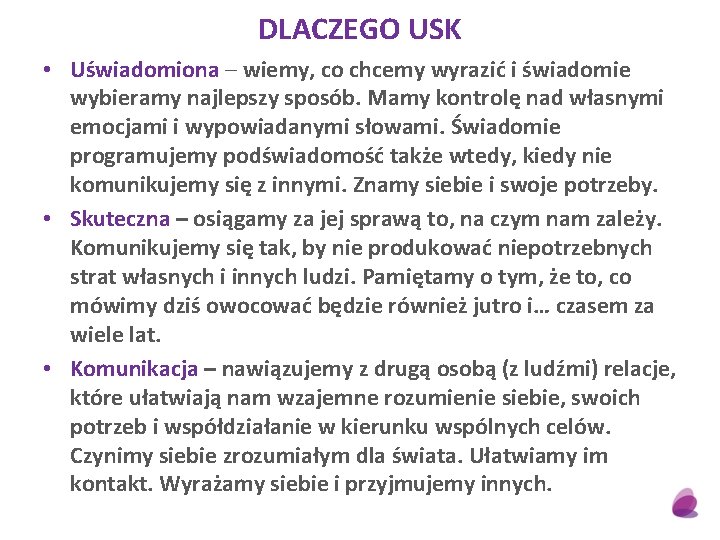DLACZEGO USK • Uświadomiona – wiemy, co chcemy wyrazić i świadomie wybieramy najlepszy sposób.