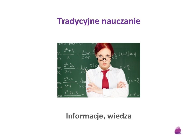 Tradycyjne nauczanie Informacje, wiedza 