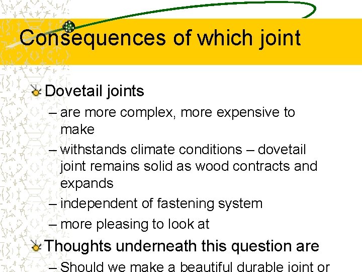Consequences of which joint Dovetail joints – are more complex, more expensive to make