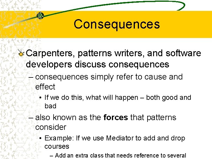 Consequences Carpenters, patterns writers, and software developers discuss consequences – consequences simply refer to