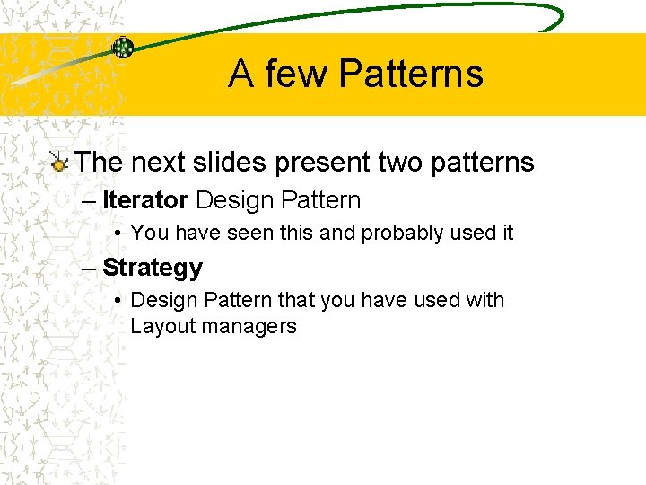 A few Patterns The next slides present two patterns – Iterator Design Pattern •