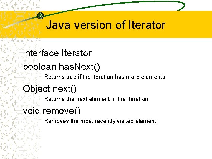 Java version of Iterator interface Iterator boolean has. Next() Returns true if the iteration