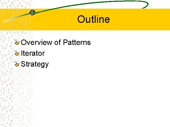 Outline Overview of Patterns Iterator Strategy 