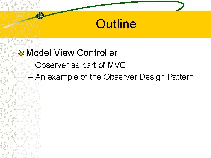 Outline Model View Controller – Observer as part of MVC – An example of